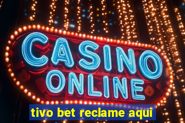 tivo bet reclame aqui